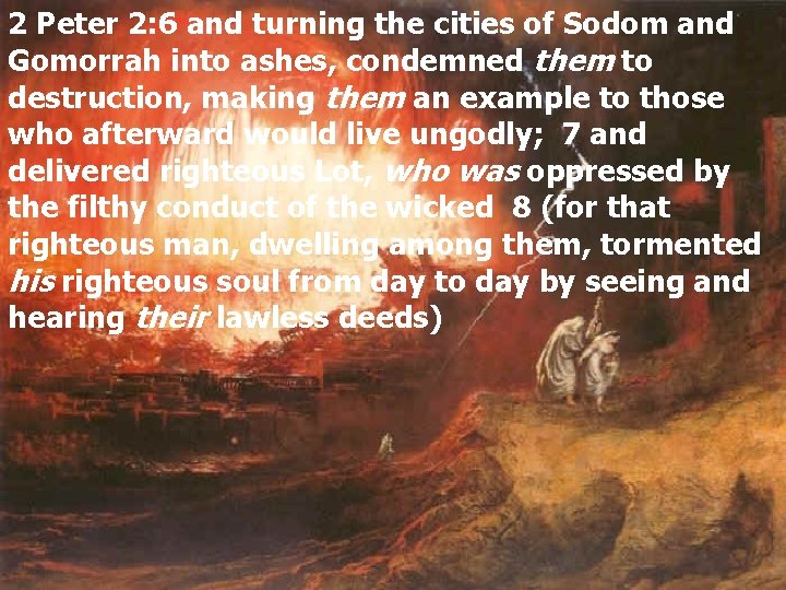 2 Peter 2: 6 and turning the cities of Sodom and Gomorrah into ashes,