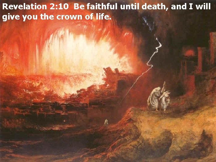 Revelation 2: 10 Be faithful until death, and I will give you the crown