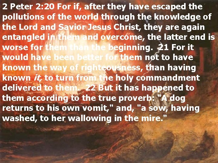 2 Peter 2: 20 For if, after they have escaped the pollutions of the