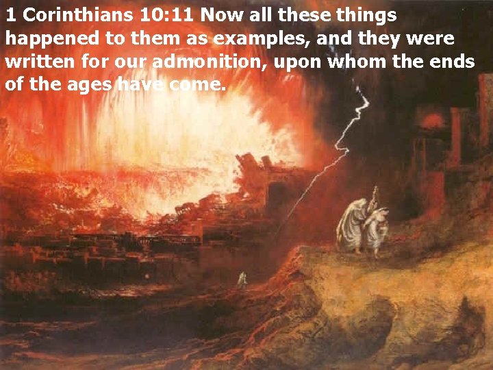 1 Corinthians 10: 11 Now all these things happened to them as examples, and