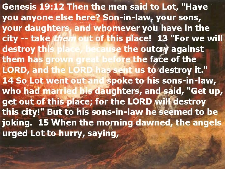 Genesis 19: 12 Then the men said to Lot, "Have you anyone else here?