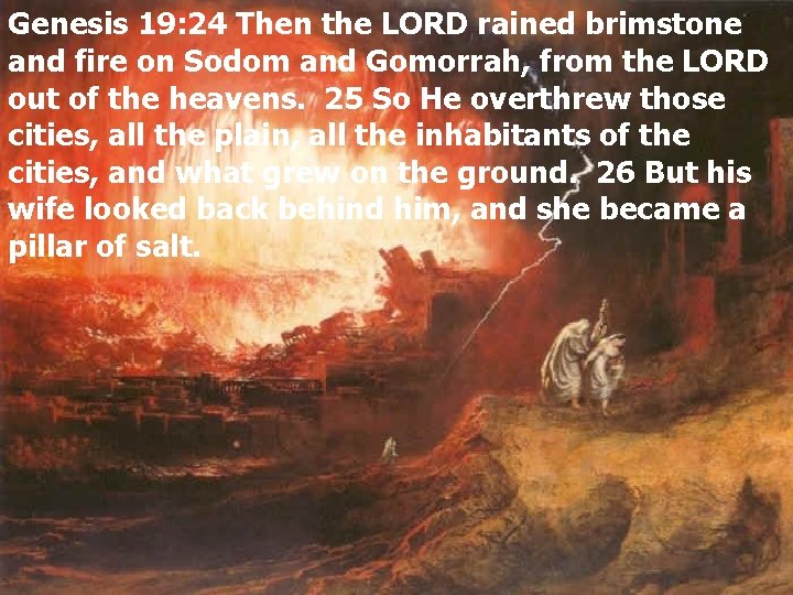 Genesis 19: 24 Then the LORD rained brimstone and fire on Sodom and Gomorrah,