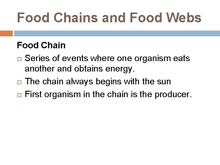 Food Chains and Food Webs Food Chain Series of events where one organism eats