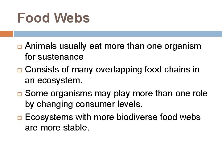 Food Webs Animals usually eat more than one organism for sustenance Consists of many