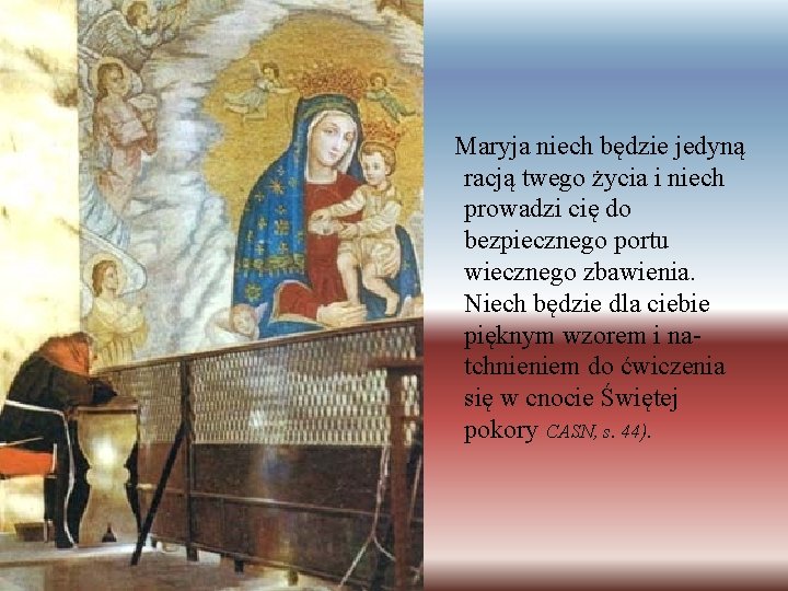  Maryja niech będzie jedyną racją twego życia i niech prowadzi cię do bezpiecznego