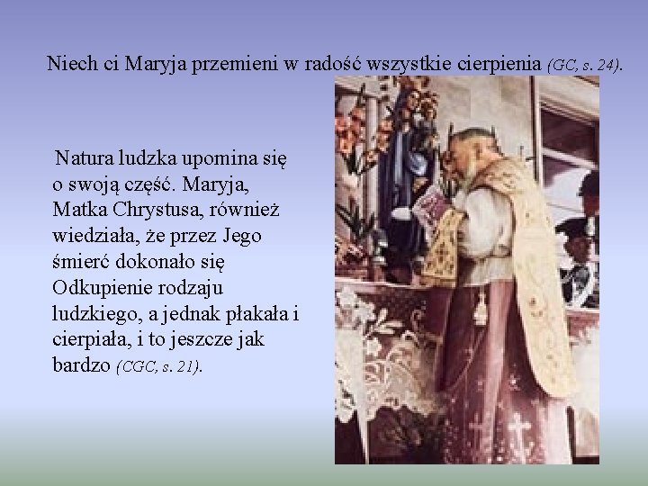 Niech ci Maryja przemieni w radość wszystkie cierpienia (GC, s. 24). Natura ludzka upomina