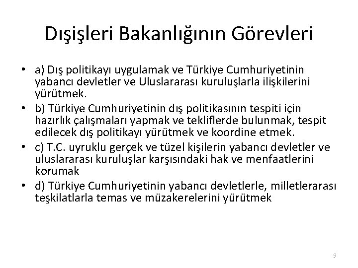 Dışişleri Bakanlığının Görevleri • a) Dış politikayı uygulamak ve Türkiye Cumhuriyetinin yabancı devletler ve