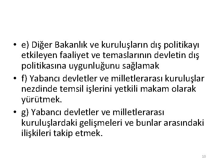  • e) Diğer Bakanlık ve kuruluşların dış politikayı etkileyen faaliyet ve temaslarının devletin