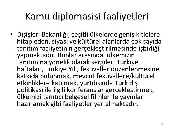 Kamu diplomasisi faaliyetleri • Dışişleri Bakanlığı, çeşitli ülkelerde geniş kitlelere hitap eden, siyasi ve