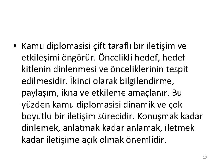  • Kamu diplomasisi çift taraflı bir iletişim ve etkileşimi öngörür. Öncelikli hedef, hedef