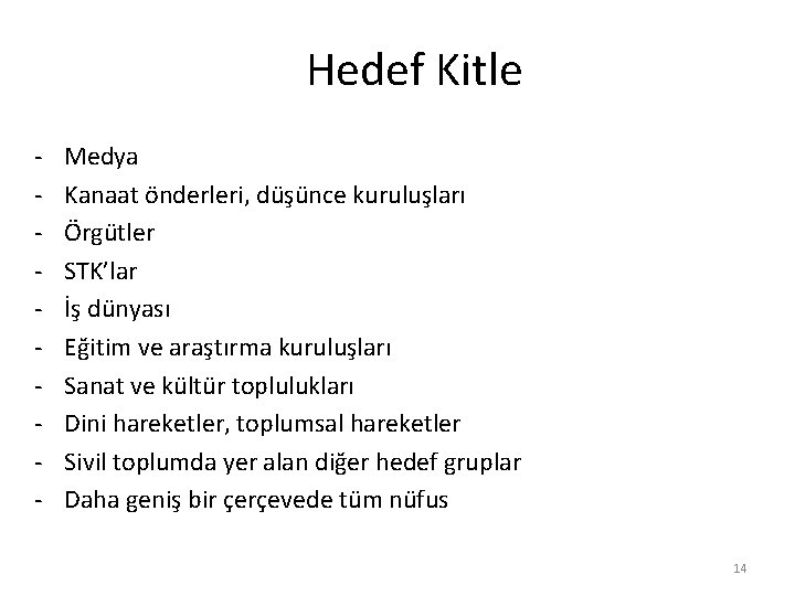 Hedef Kitle - Medya Kanaat önderleri, düşünce kuruluşları Örgütler STK’lar İş dünyası Eğitim ve