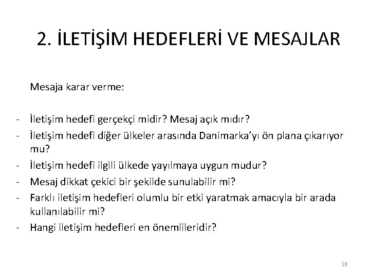 2. İLETİŞİM HEDEFLERİ VE MESAJLAR Mesaja karar verme: - İletişim hedefi gerçekçi midir? Mesaj