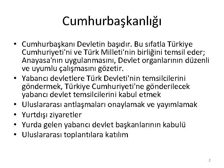 Cumhurbaşkanlığı • Cumhurbaşkanı Devletin başıdır. Bu sıfatla Türkiye Cumhuriyeti'ni ve Türk Milleti'nin birliğini temsil