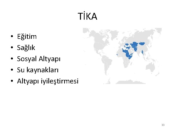 TİKA • • • Eğitim Sağlık Sosyal Altyapı Su kaynakları Altyapı iyileştirmesi 33 