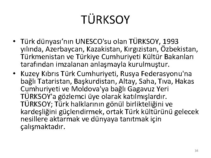 TÜRKSOY • Türk dünyası’nın UNESCO'su olan TÜRKSOY, 1993 yılında, Azerbaycan, Kazakistan, Kırgızistan, Özbekistan, Türkmenistan