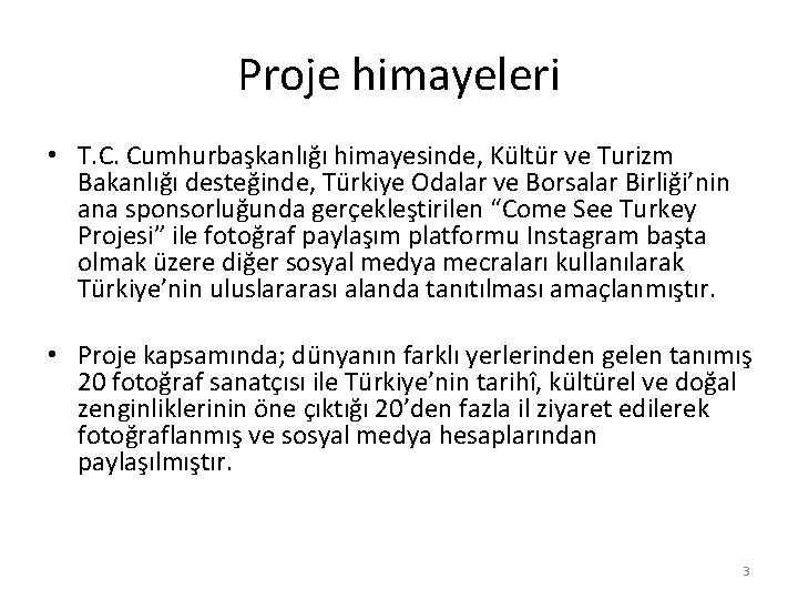 Proje himayeleri • T. C. Cumhurbaşkanlığı himayesinde, Kültür ve Turizm Bakanlığı desteğinde, Türkiye Odalar