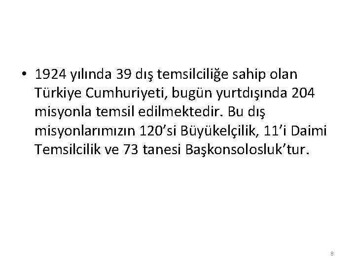  • 1924 yılında 39 dış temsilciliğe sahip olan Türkiye Cumhuriyeti, bugün yurtdışında 204