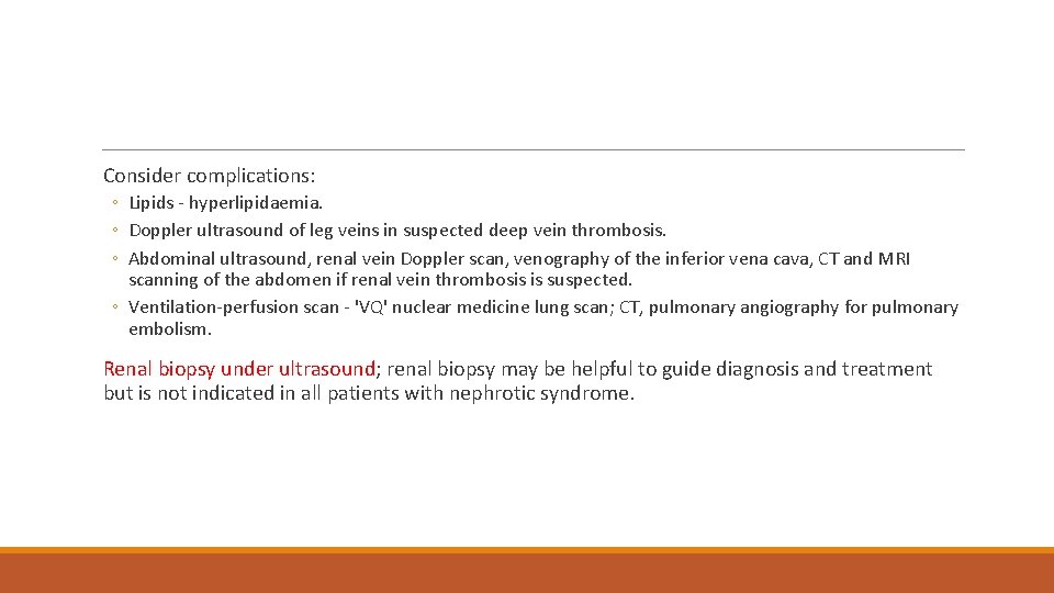  Consider complications: ◦ Lipids - hyperlipidaemia. ◦ Doppler ultrasound of leg veins in