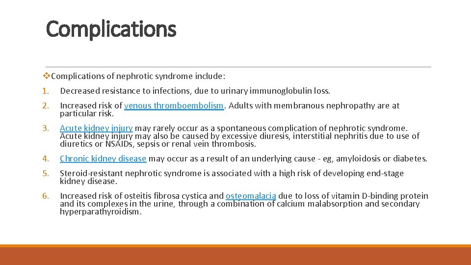 Complications v. Complications of nephrotic syndrome include: 1. Decreased resistance to infections, due to