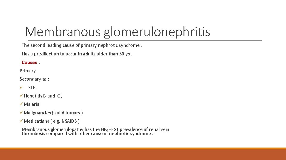 Membranous glomerulonephritis The second leading cause of primary nephrotic syndrome , Has a predilection