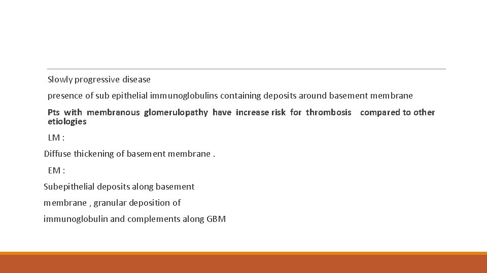  Slowly progressive disease presence of sub epithelial immunoglobulins containing deposits around basement membrane