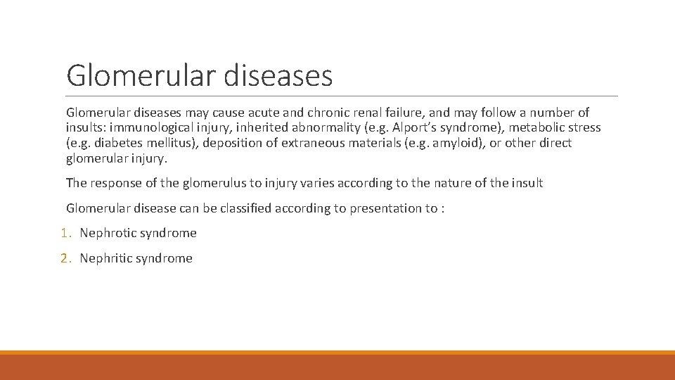 Glomerular diseases may cause acute and chronic renal failure, and may follow a number