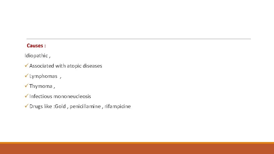  Causes : Idiopathic , üAssociated with atopic diseases üLymphomas , üThymoma , üInfectious