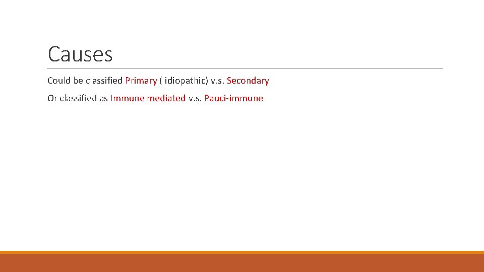 Causes Could be classified Primary ( idiopathic) v. s. Secondary Or classified as Immune