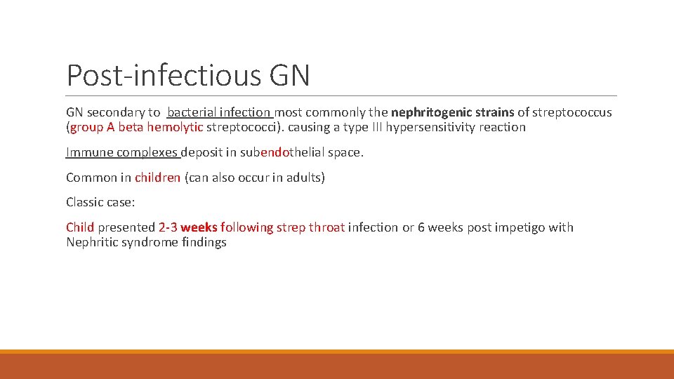 Post-infectious GN secondary to bacterial infection most commonly the nephritogenic strains of streptococcus (group
