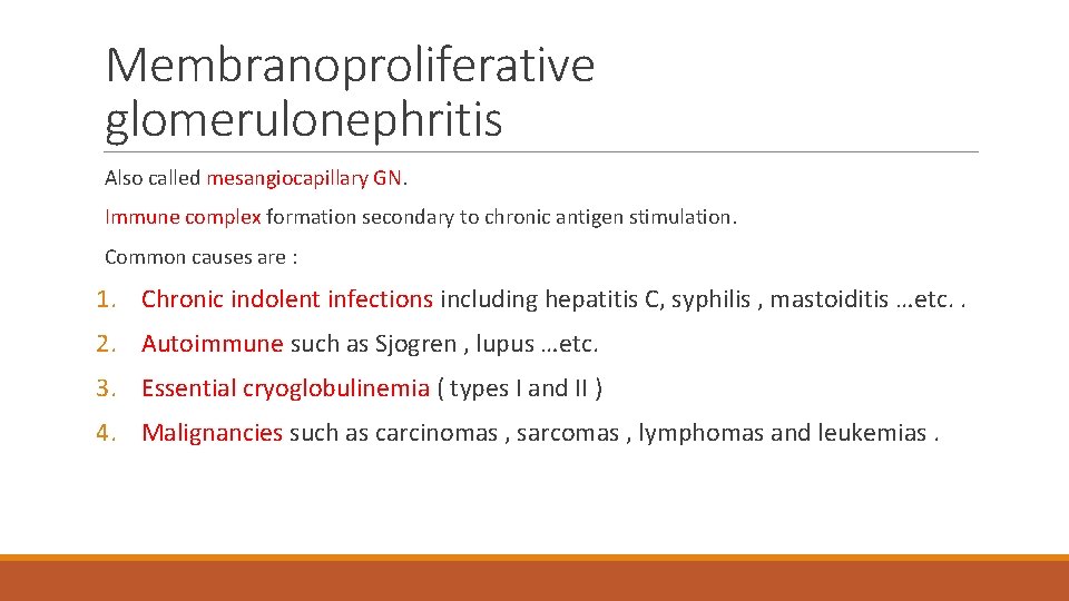 Membranoproliferative glomerulonephritis Also called mesangiocapillary GN. Immune complex formation secondary to chronic antigen stimulation.