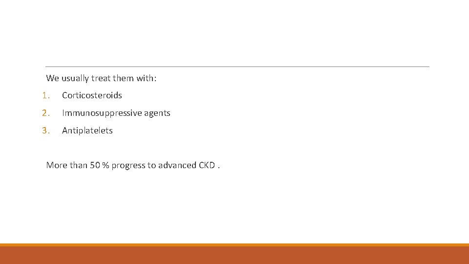  We usually treat them with: 1. Corticosteroids 2. Immunosuppressive agents 3. Antiplatelets More