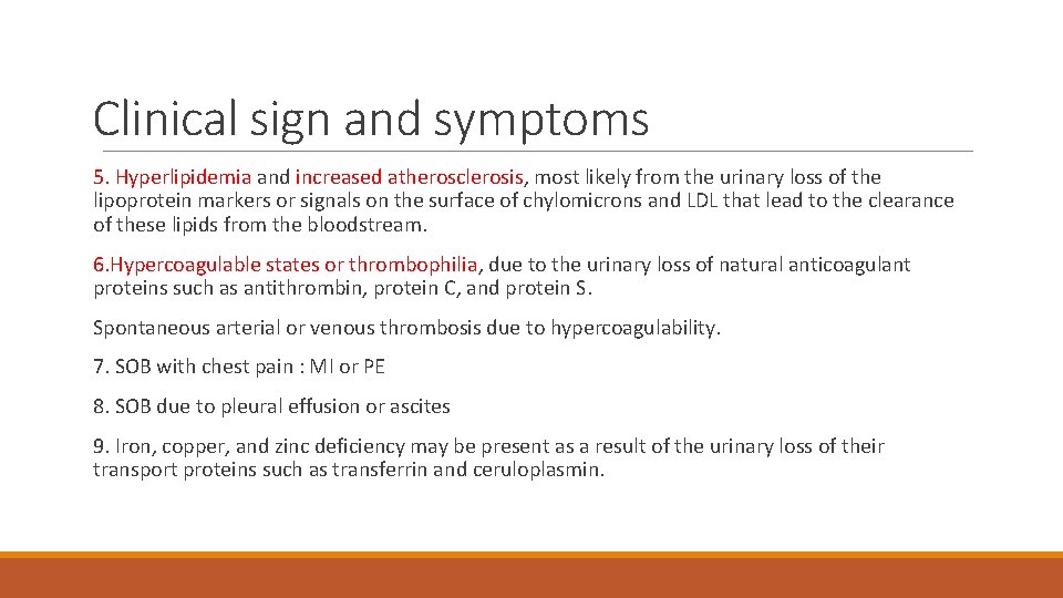 Clinical sign and symptoms 5. Hyperlipidemia and increased atherosclerosis, most likely from the urinary