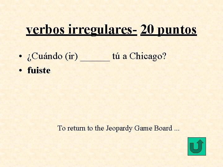 verbos irregulares- 20 puntos • ¿Cuándo (ir) ______ tú a Chicago? • fuiste To