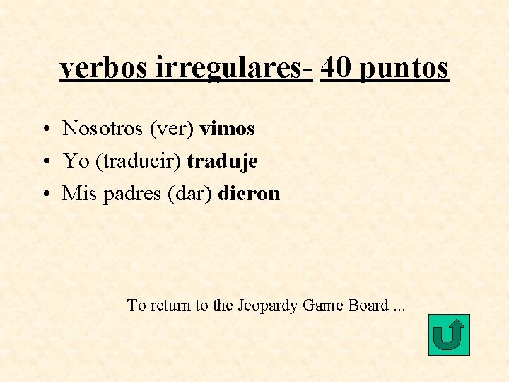 verbos irregulares- 40 puntos • Nosotros (ver) vimos • Yo (traducir) traduje • Mis