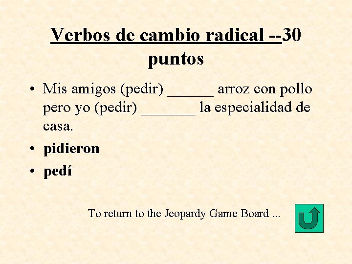 Verbos de cambio radical --30 puntos • Mis amigos (pedir) ______ arroz con pollo