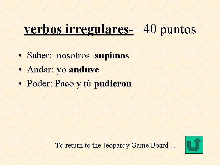 verbos irregulares-– 40 puntos • Saber: nosotros supimos • Andar: yo anduve • Poder: