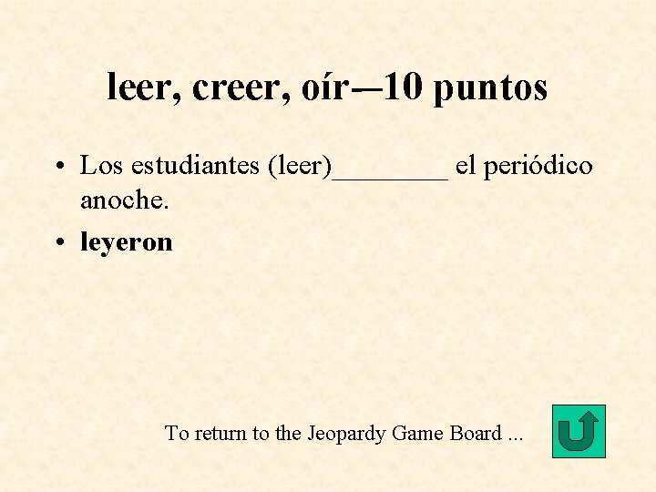 leer, creer, oír-– 10 puntos • Los estudiantes (leer)____ el periódico anoche. • leyeron