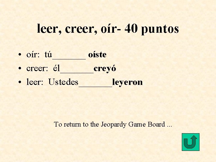 leer, creer, oír- 40 puntos • oír: tú_______ oíste • creer: él_______creyó • leer: