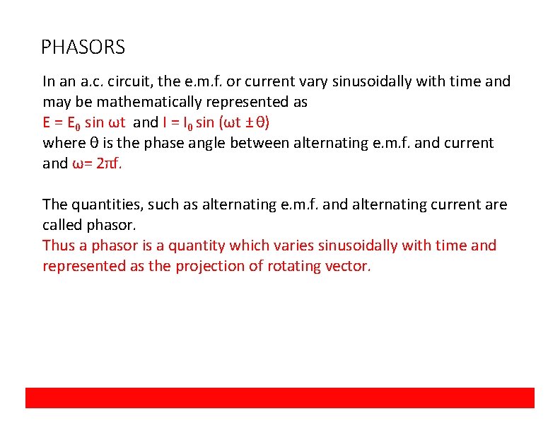 PHASORS In an a. c. circuit, the e. m. f. or current vary sinusoidally
