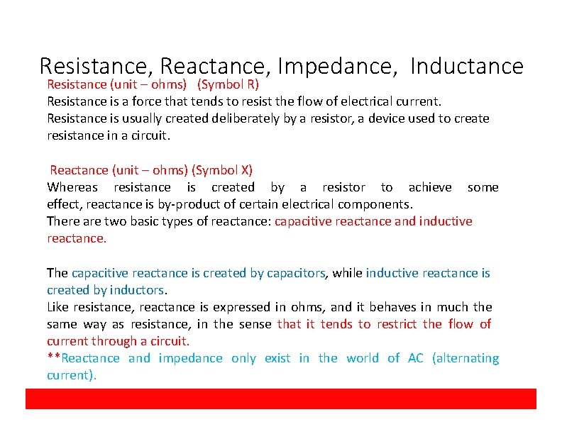 Resistance, Reactance, Impedance, Inductance Resistance (unit – ohms) (Symbol R) Resistance is a force