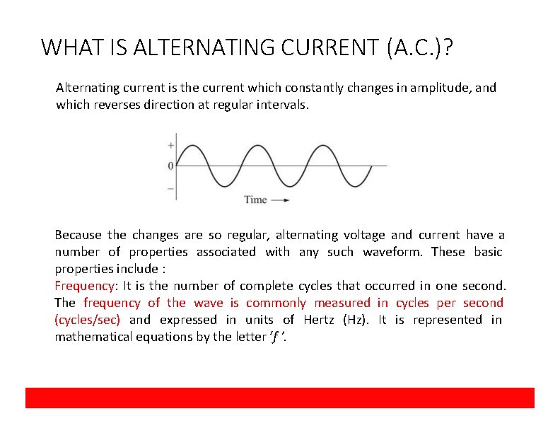 WHAT IS ALTERNATING CURRENT (A. C. )? Alternating current is the current which constantly