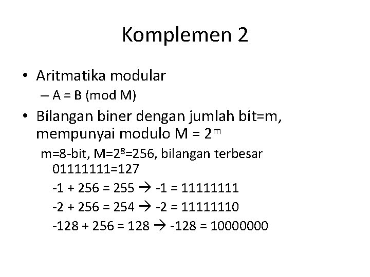 Komplemen 2 • Aritmatika modular – A = B (mod M) • Bilangan biner