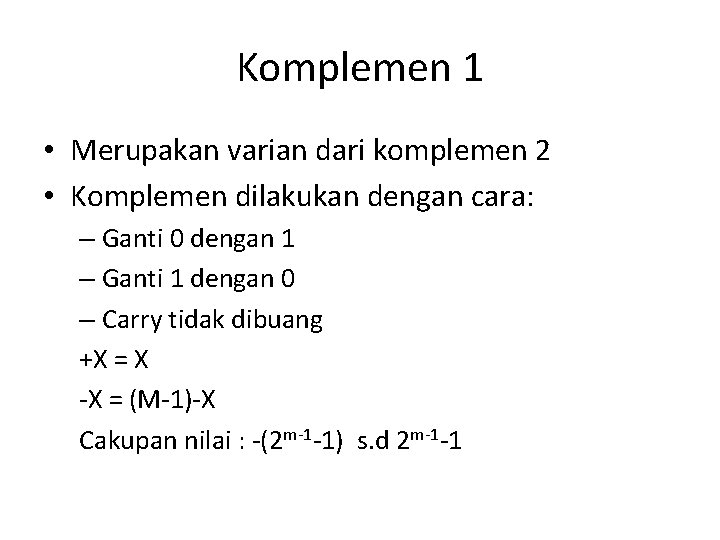 Komplemen 1 • Merupakan varian dari komplemen 2 • Komplemen dilakukan dengan cara: –