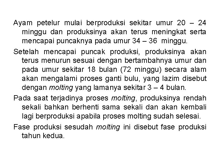 Ayam petelur mulai berproduksi sekitar umur 20 – 24 minggu dan produksinya akan terus