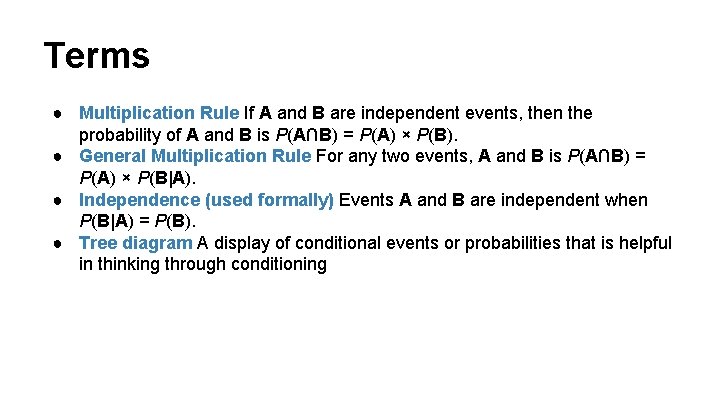 Terms ● Multiplication Rule If A and B are independent events, then the probability