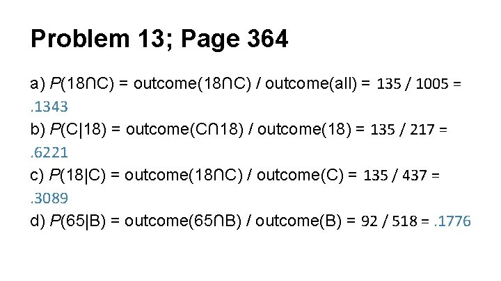 Problem 13; Page 364 a) P(18∩C) = outcome(18∩C) / outcome(all) = 135 / 1005