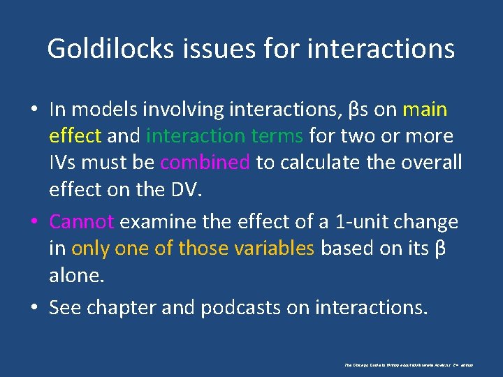 Goldilocks issues for interactions • In models involving interactions, βs on main effect and