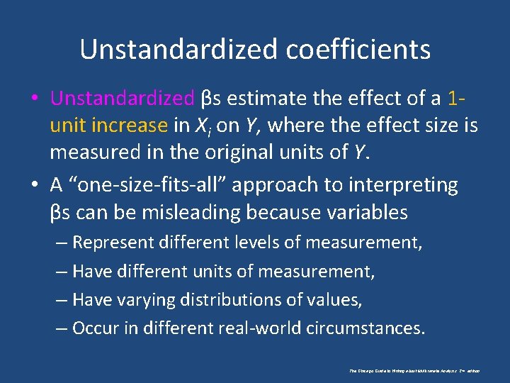 Unstandardized coefficients • Unstandardized βs estimate the effect of a 1 unit increase in