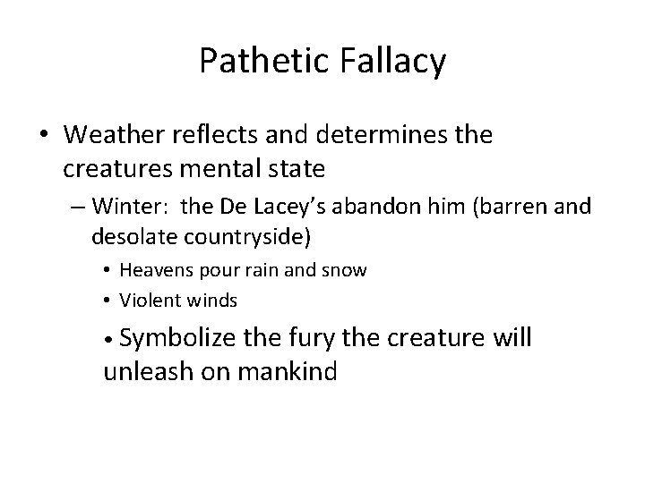 Pathetic Fallacy • Weather reflects and determines the creatures mental state – Winter: the