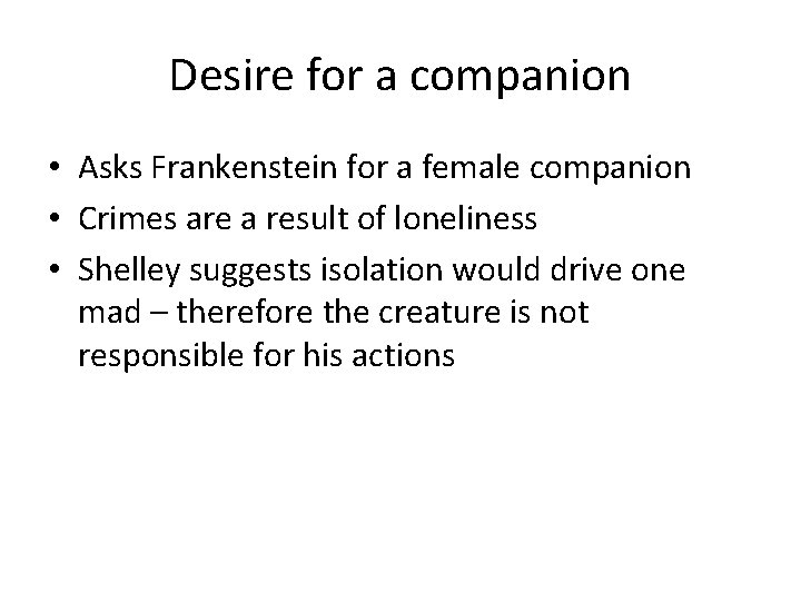 Desire for a companion • Asks Frankenstein for a female companion • Crimes are